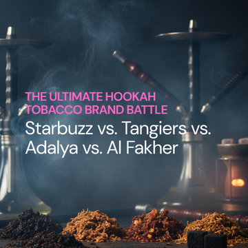 Starbuzz vs. Tangiers vs. Adalya vs. Al Fakher: The Ultimate Hookah Tobacco Brand Battle Guide